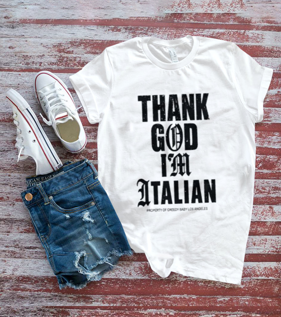 Thank God I'm Italian Property Of Greedy Baby Los Angeles T-Shirt