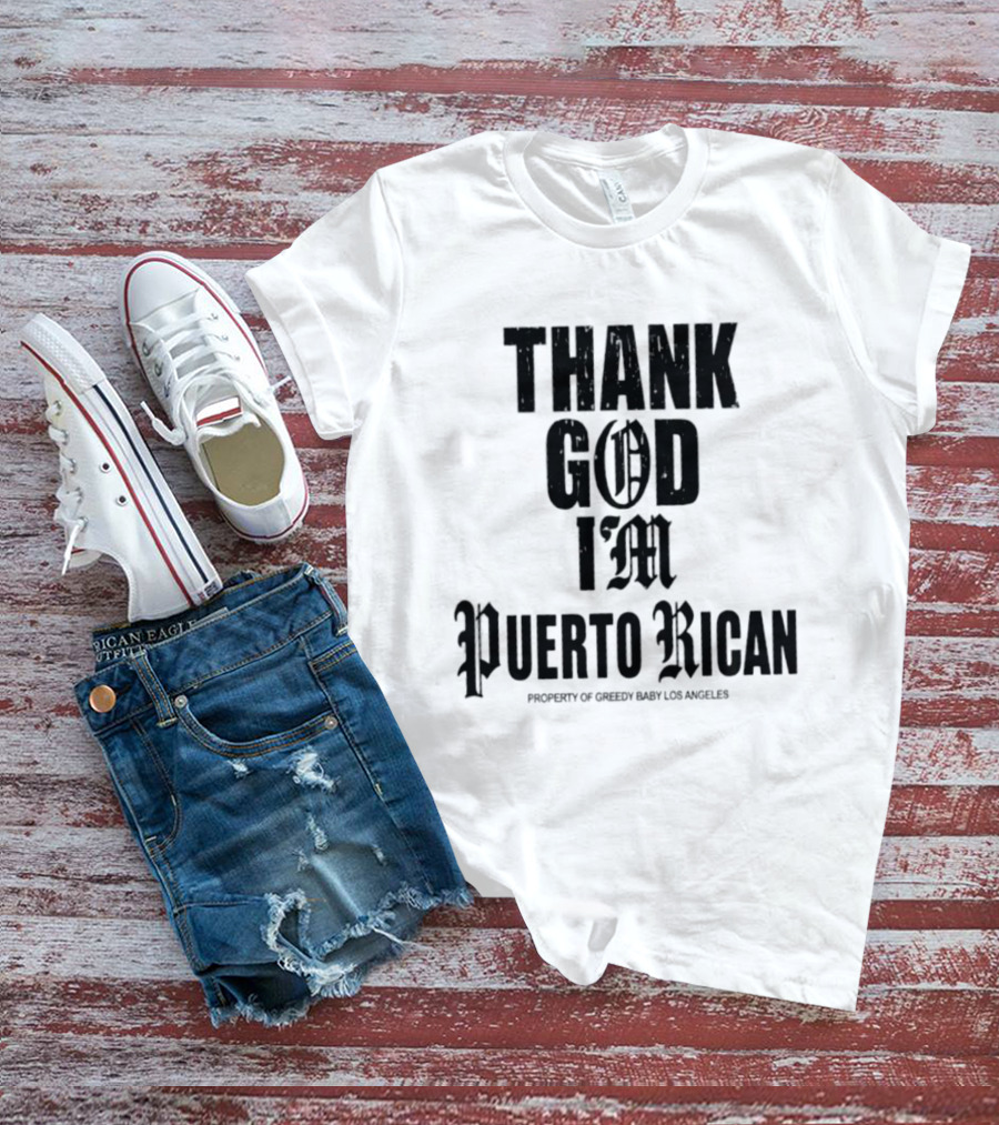 Thank God I'm Puerto Rican Property Of Greedy Baby Los Angeles T-Shirt