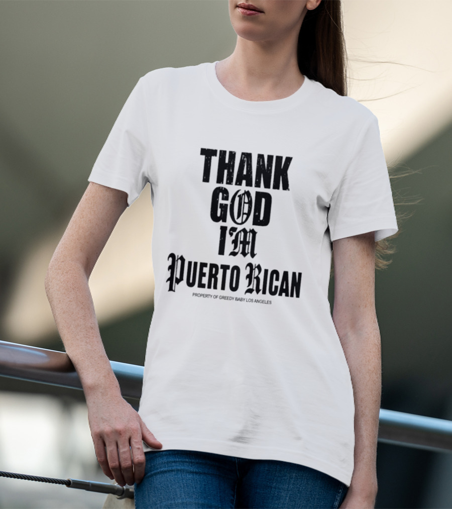 Thank God I'm Puerto Rican Property Of Greedy Baby Los Angeles T-Shirt
