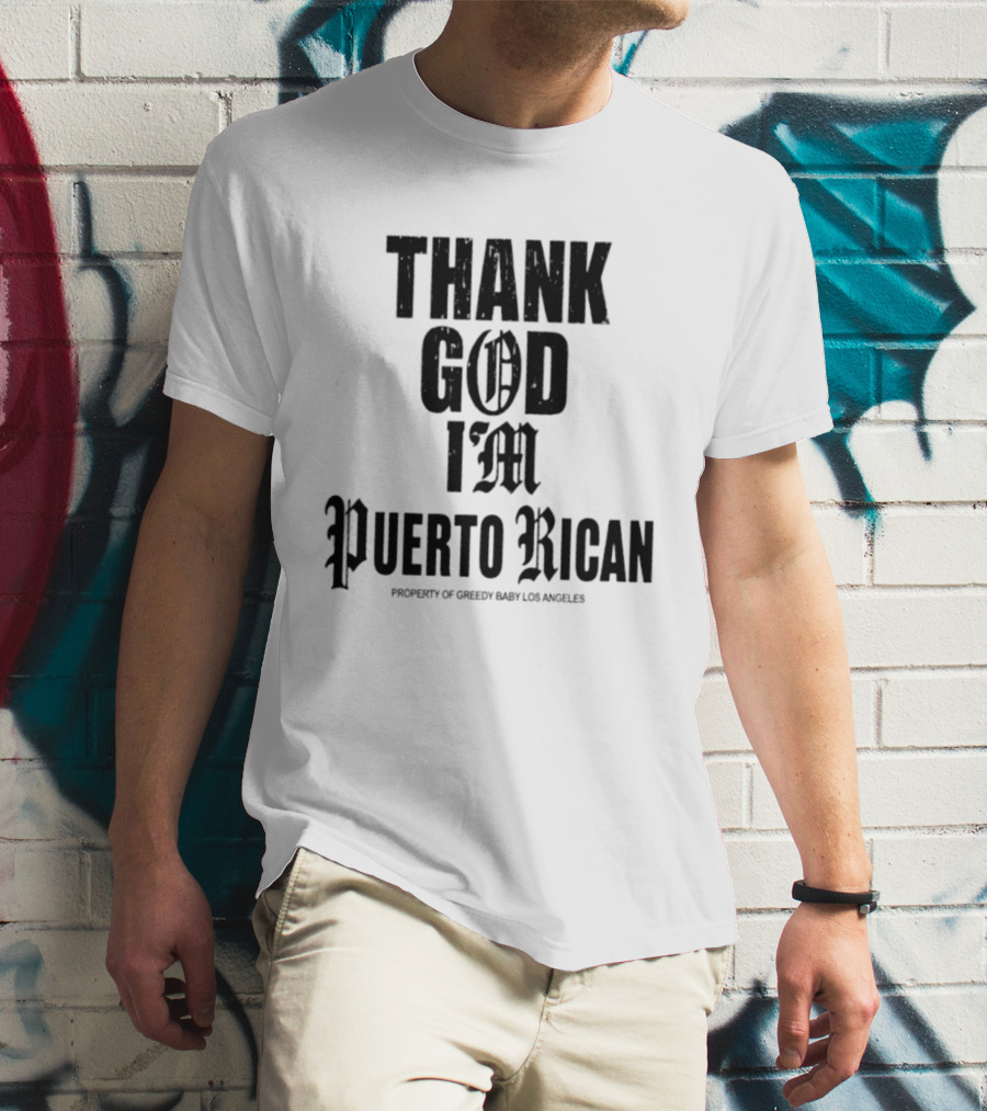 Thank God I'm Puerto Rican Property Of Greedy Baby Los Angeles T-Shirt