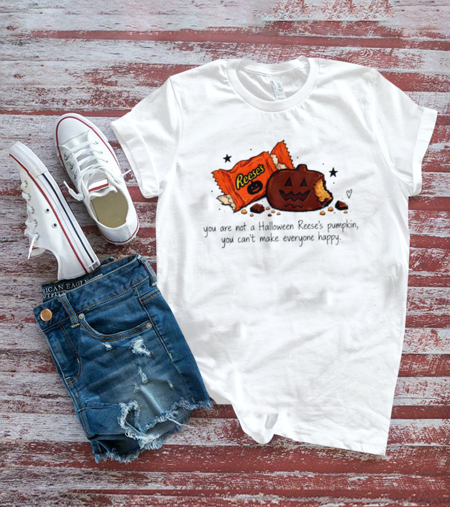 Halloween Reese's Pumpkin Humor You Can't Make Everyone Happy T-Shirt