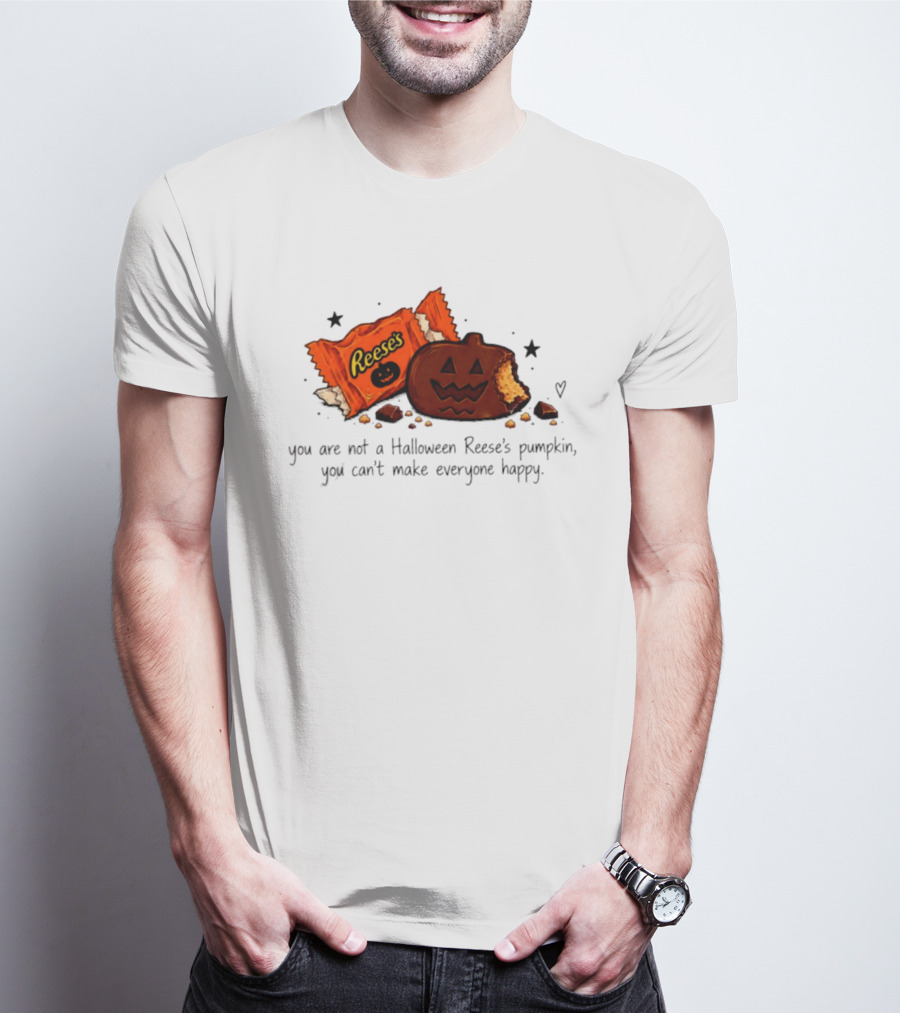 Halloween Reese's Pumpkin Humor You Can't Make Everyone Happy T-Shirt
