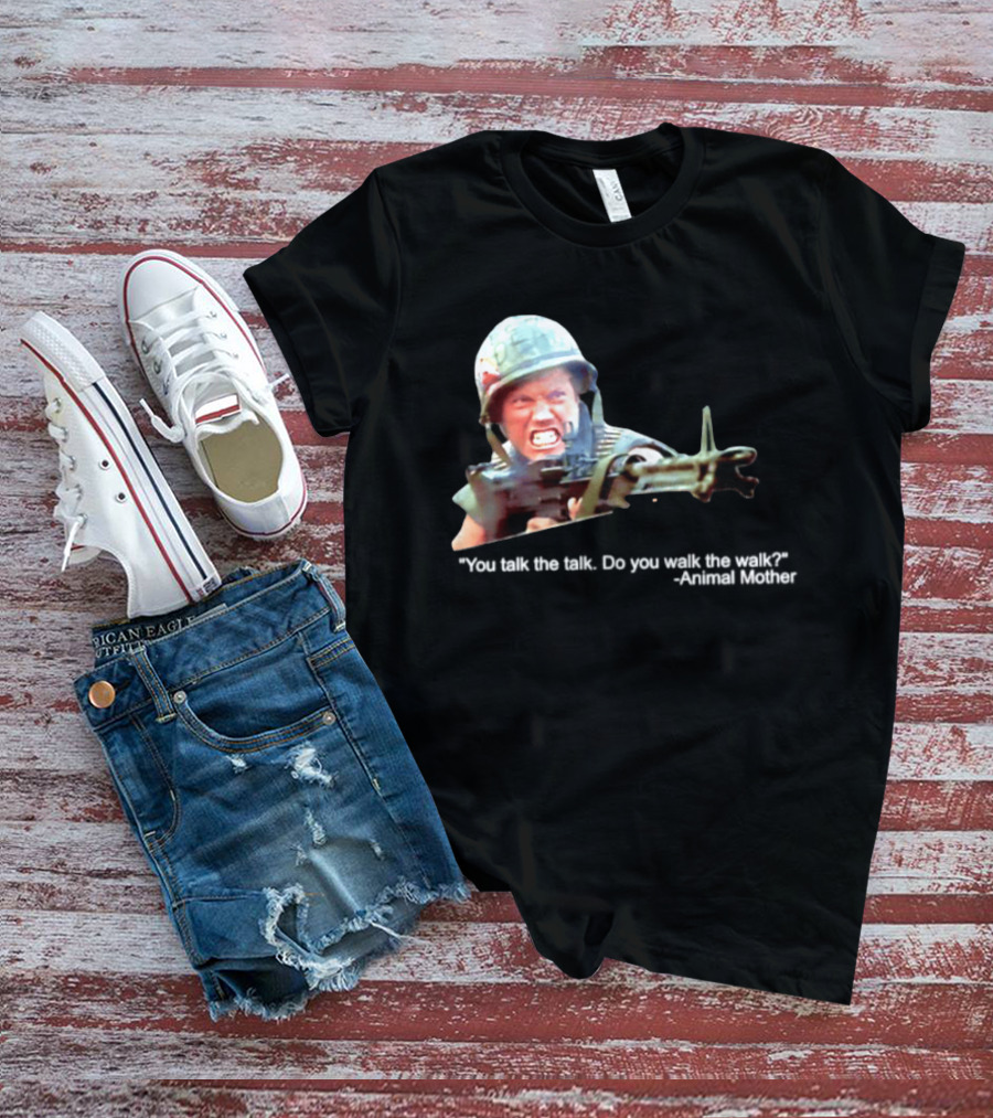 Animal Mother You Talk The Talk Do You Walk The Walk Full Metal Jacket T-Shirt