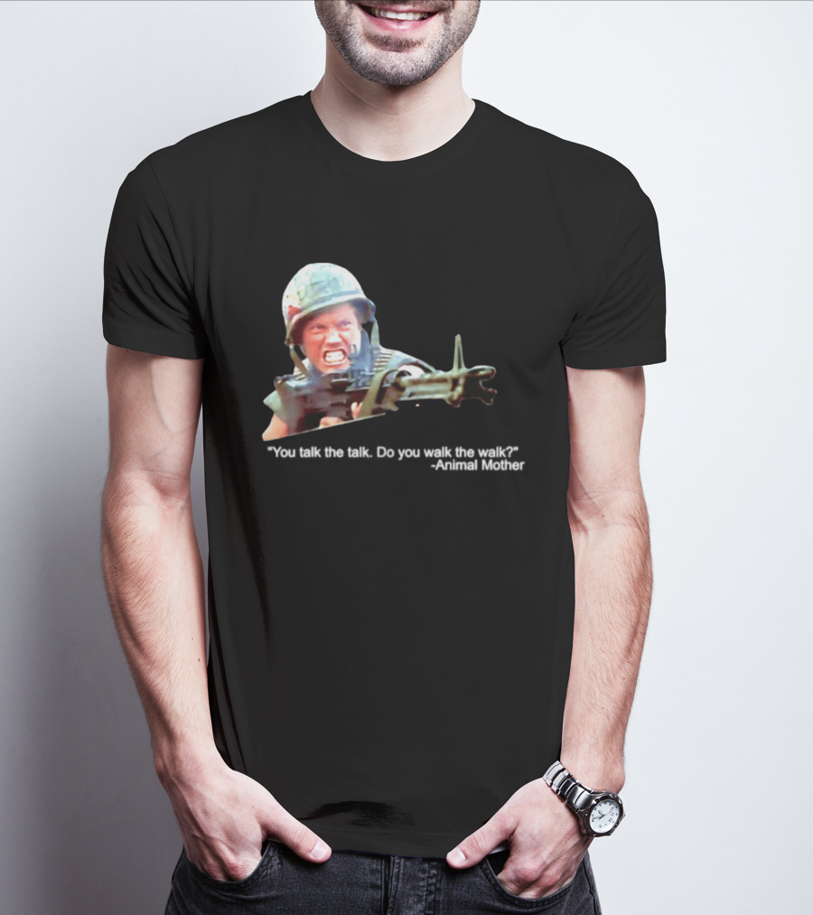 Animal Mother You Talk The Talk Do You Walk The Walk Full Metal Jacket T-Shirt