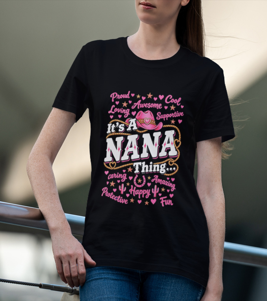 Proud Cool Nana Thing Awesome Loving Cowgirl Fun Happy Positive Inspirational T-Shirt
