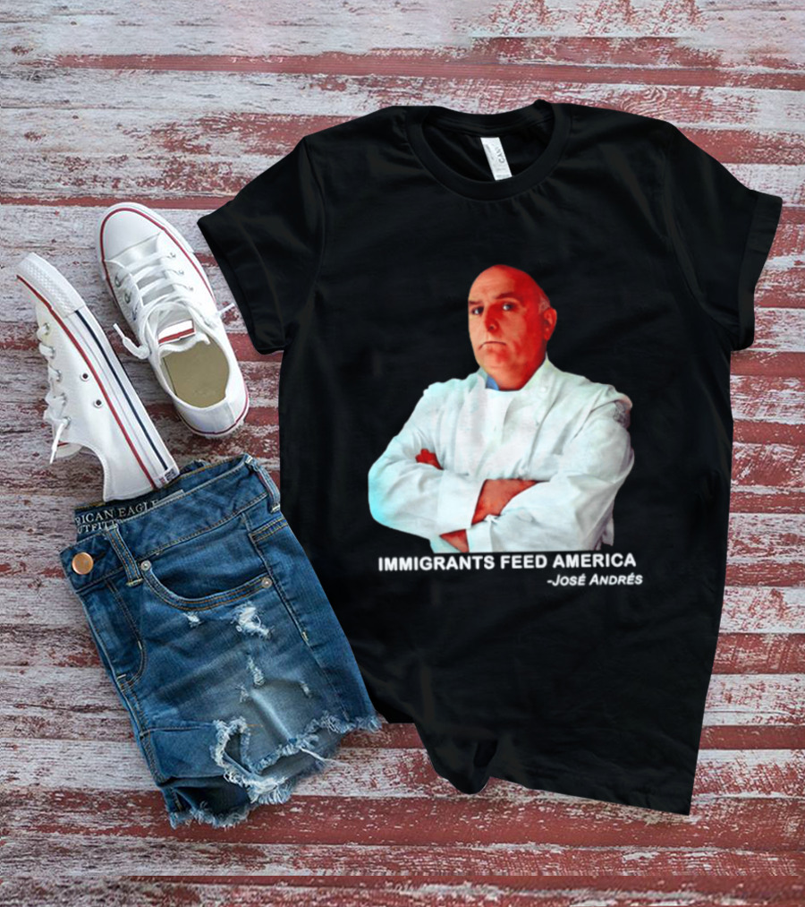 Immigrants Feed America José Andrés Chef T-Shirt