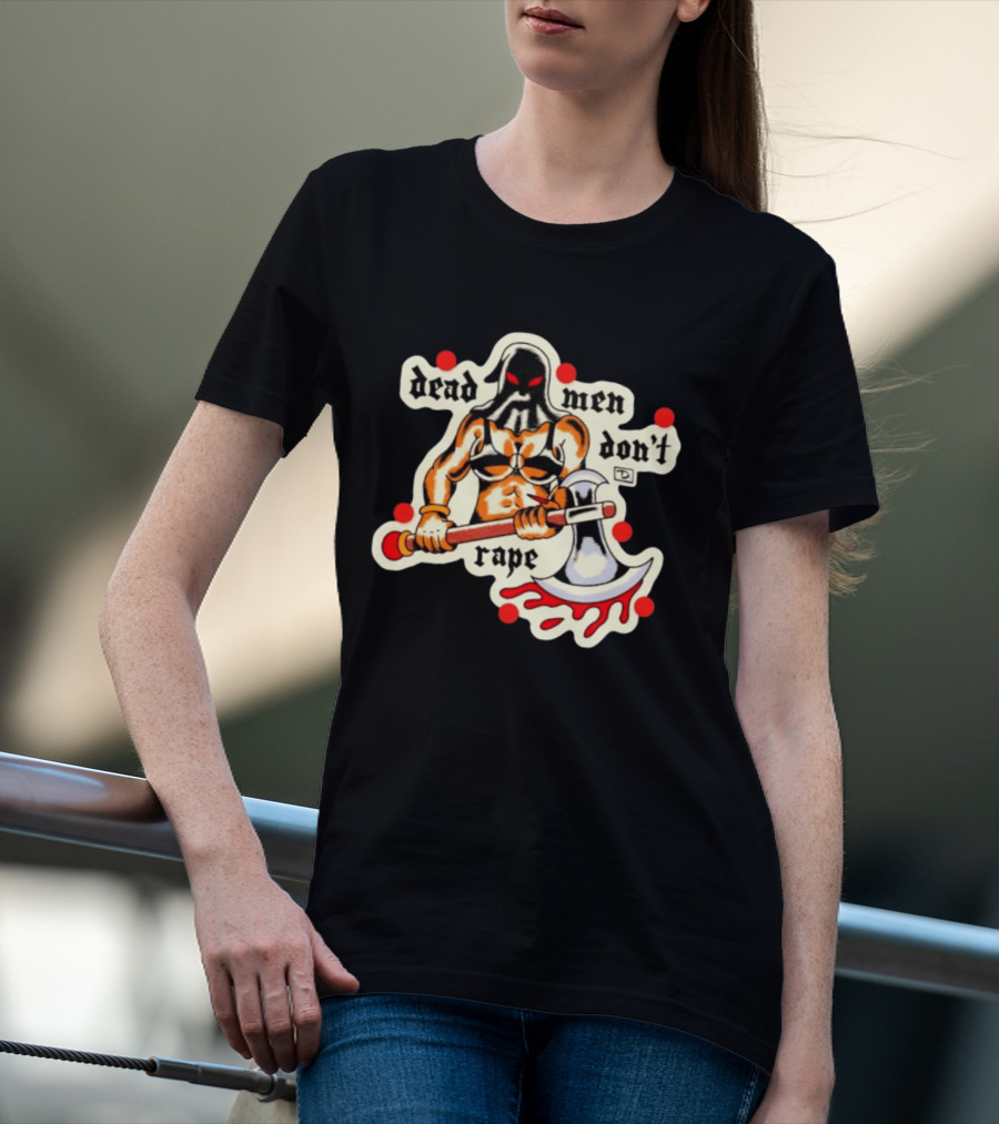 Dead Men Don't Rape Warrior With Bloody Axe Empowerment T-Shirt