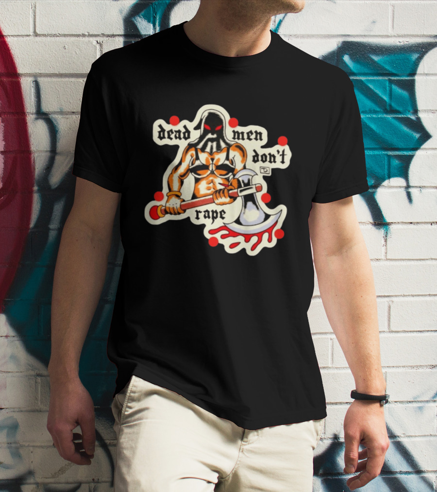 Dead Men Don't Rape Warrior With Bloody Axe Empowerment T-Shirt