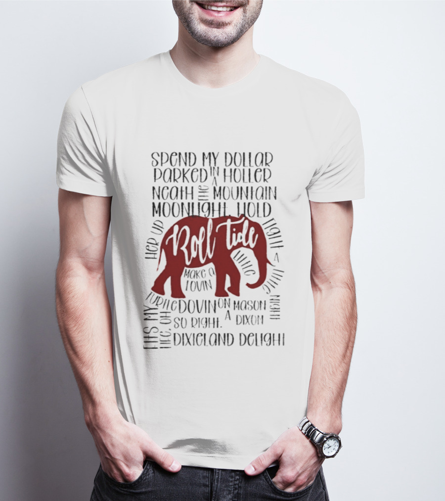 Alabama Crimson Tide Roll Tide Spend My Dollar Dixieland Delight T-Shirt