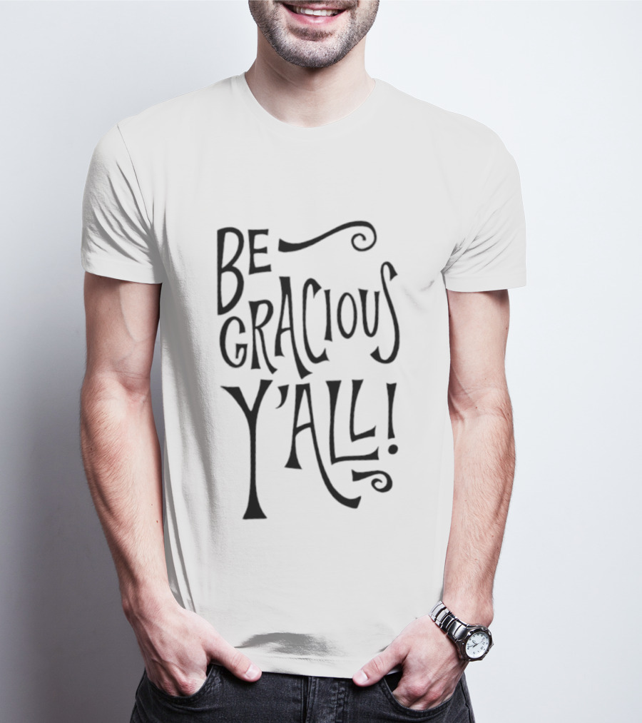 Be Gracious Y'all! Bold Southern Expression T-Shirt