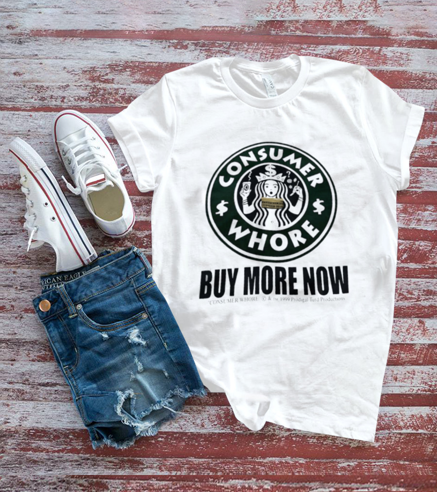 Consumer Whore Buy More Now 1999 Prodigal Turd Productions T-Shirt