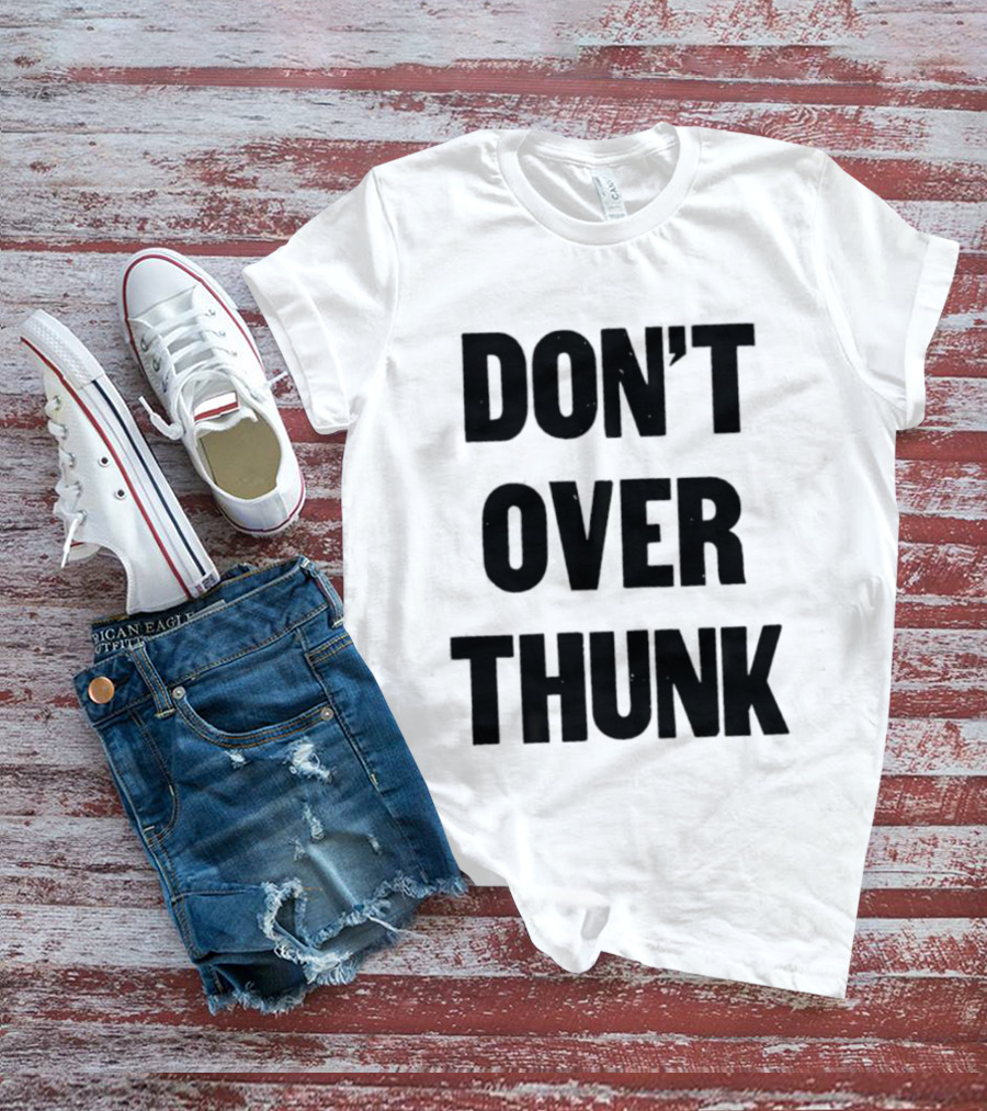Don't Over Thunk Message Text Bold Letters T-Shirt