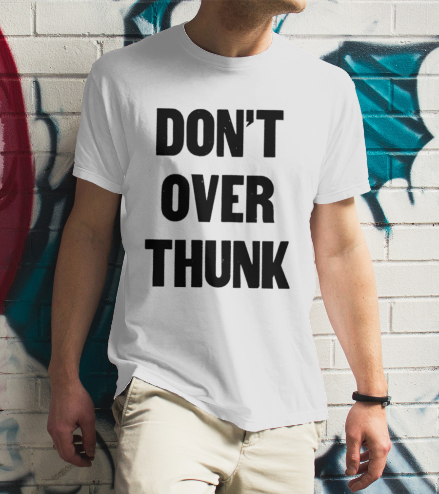 Don't Over Thunk Message Text Bold Letters T-Shirt