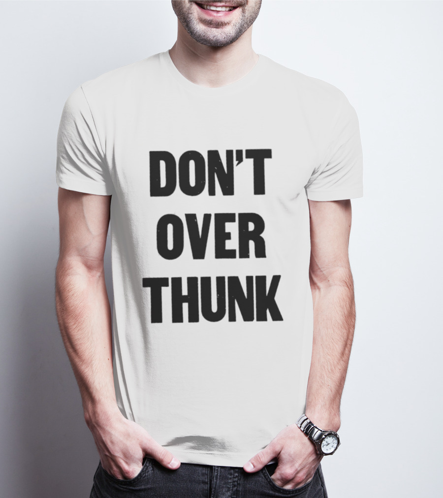 Don't Over Thunk Message Text Bold Letters T-Shirt