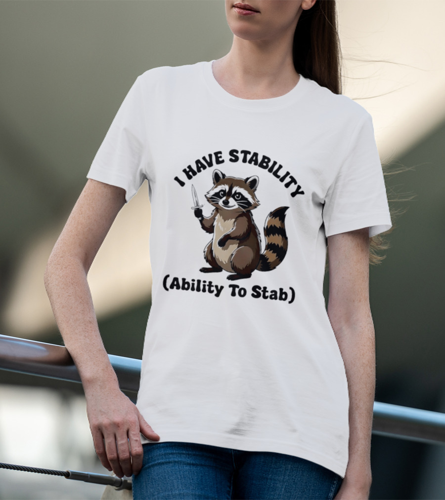 I Have Stability Ability To Stab With Raccoon Holding Knife T-Shirt