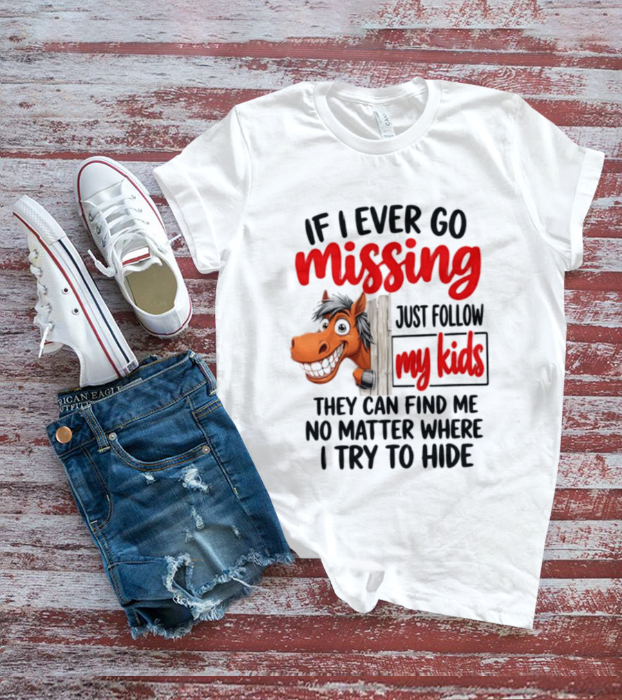 If I Ever Go Missing Just Follow My Kids Horse Playful Whimsical Fun T-Shirt
