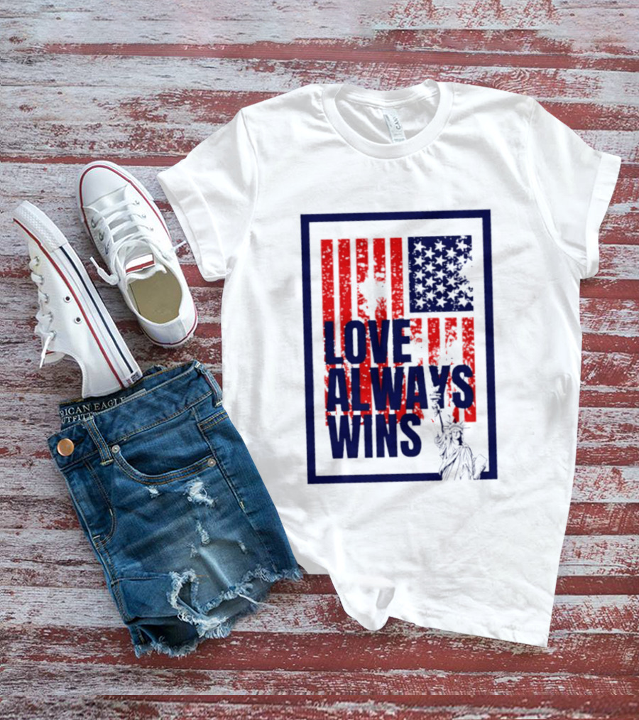 Love Always Wins American Flag Statue Of Liberty T-Shirt