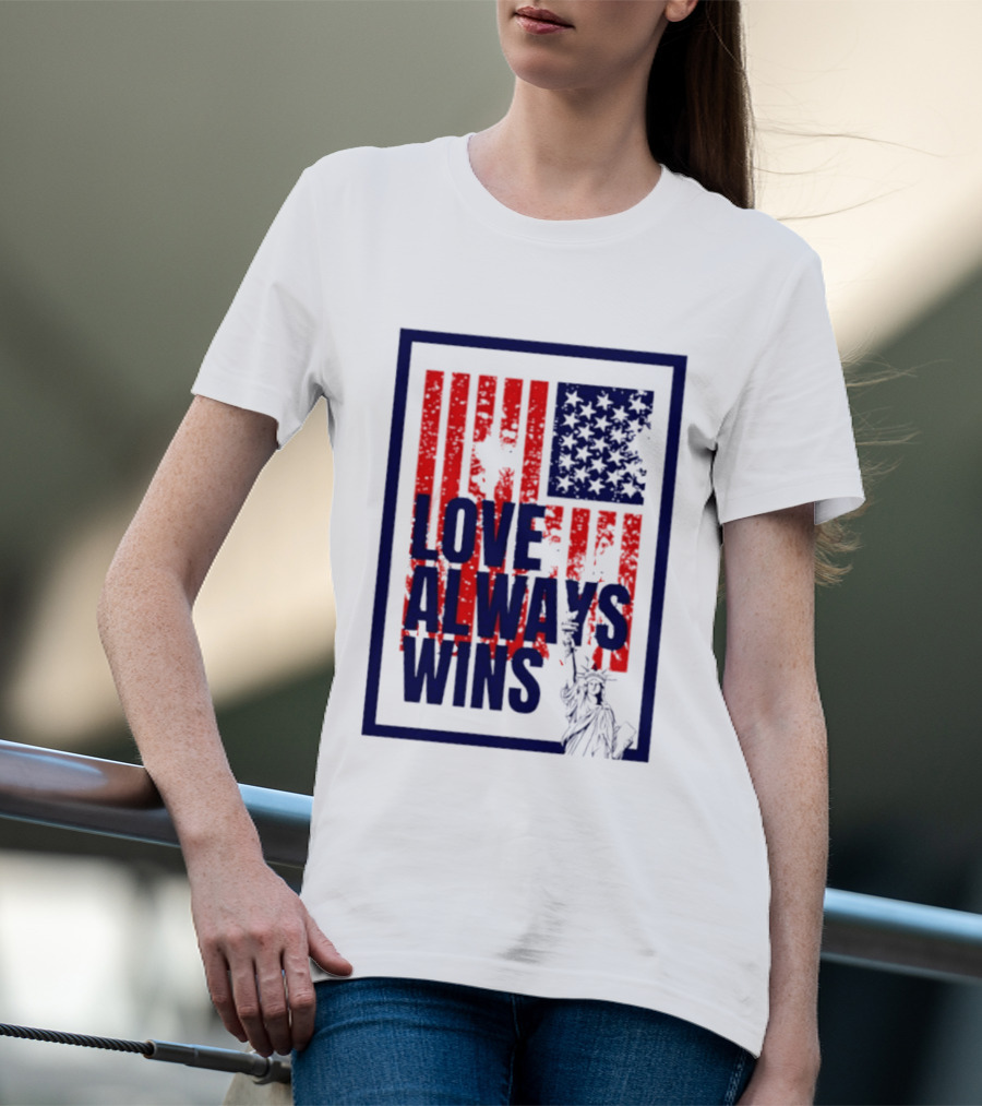 Love Always Wins American Flag Statue Of Liberty T-Shirt