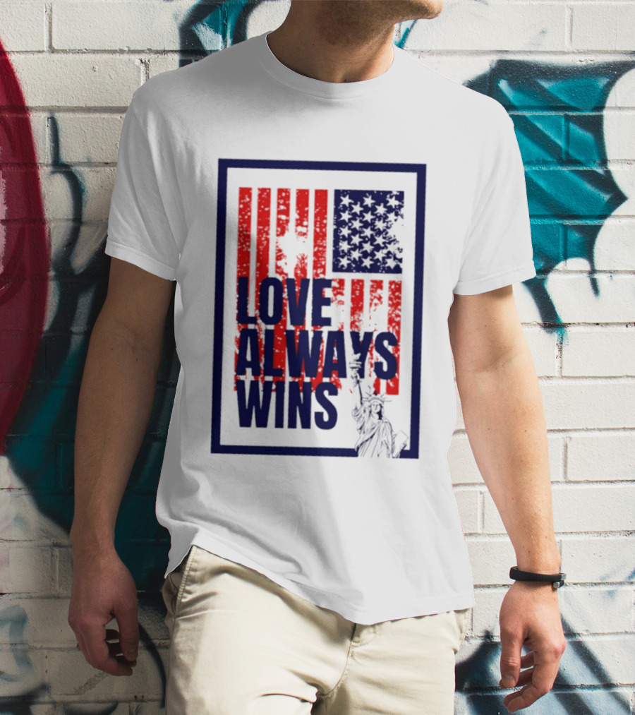Love Always Wins American Flag Statue Of Liberty T-Shirt