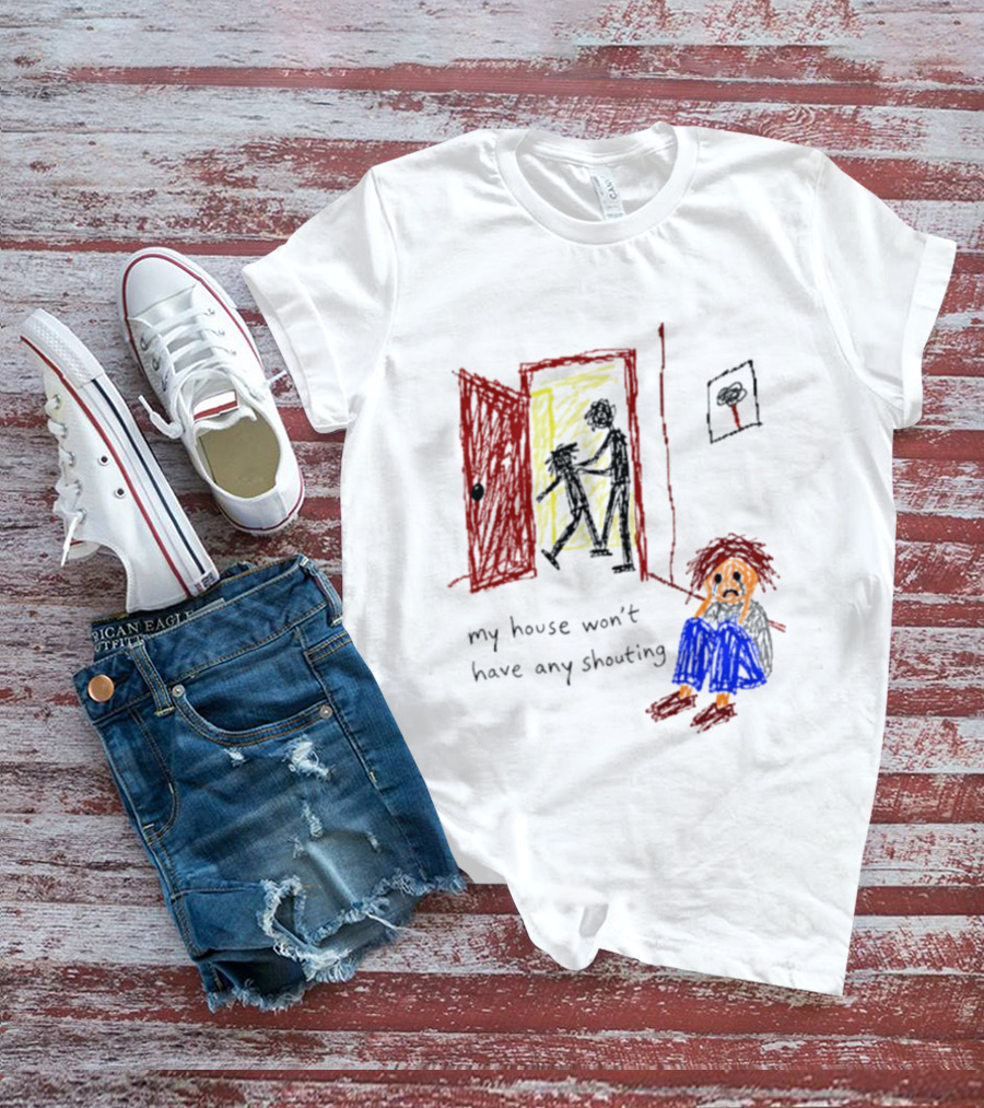 My House Won't Have Any Shouting Childhood Trauma T-Shirt