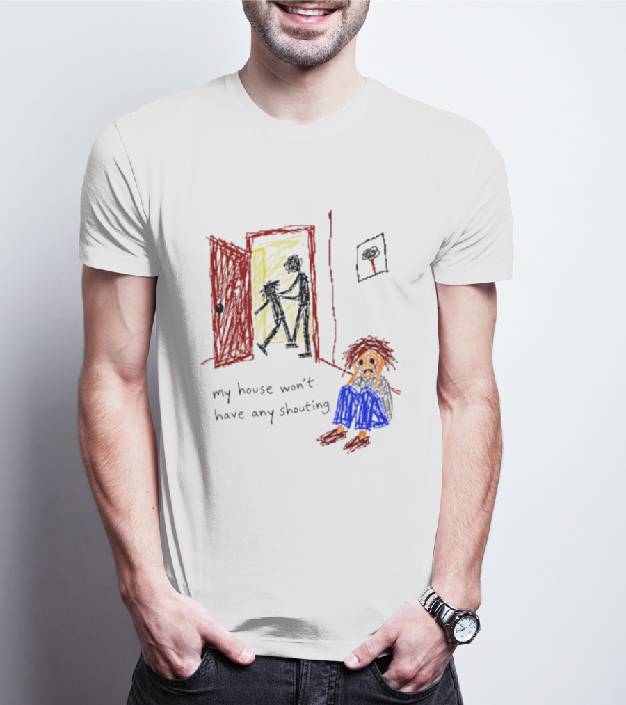 My House Won't Have Any Shouting Childhood Trauma T-Shirt