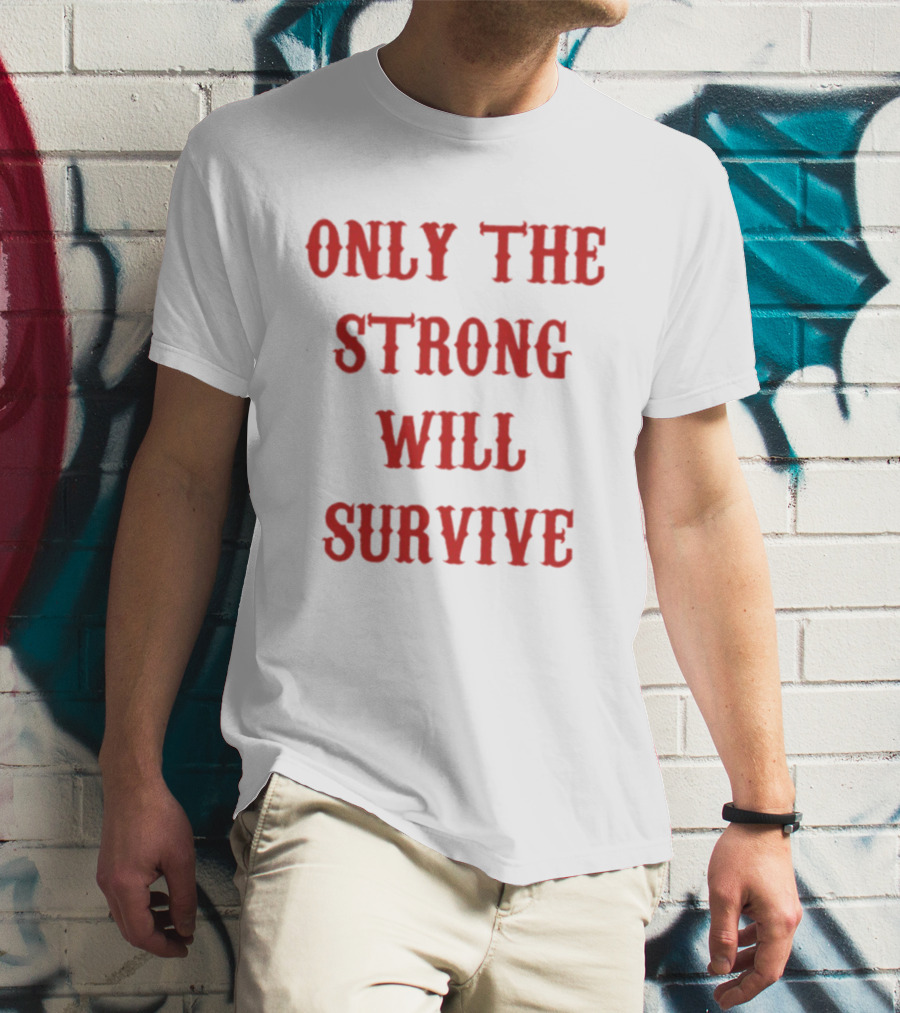 Only The Strong Will Survive Red T-Shirt