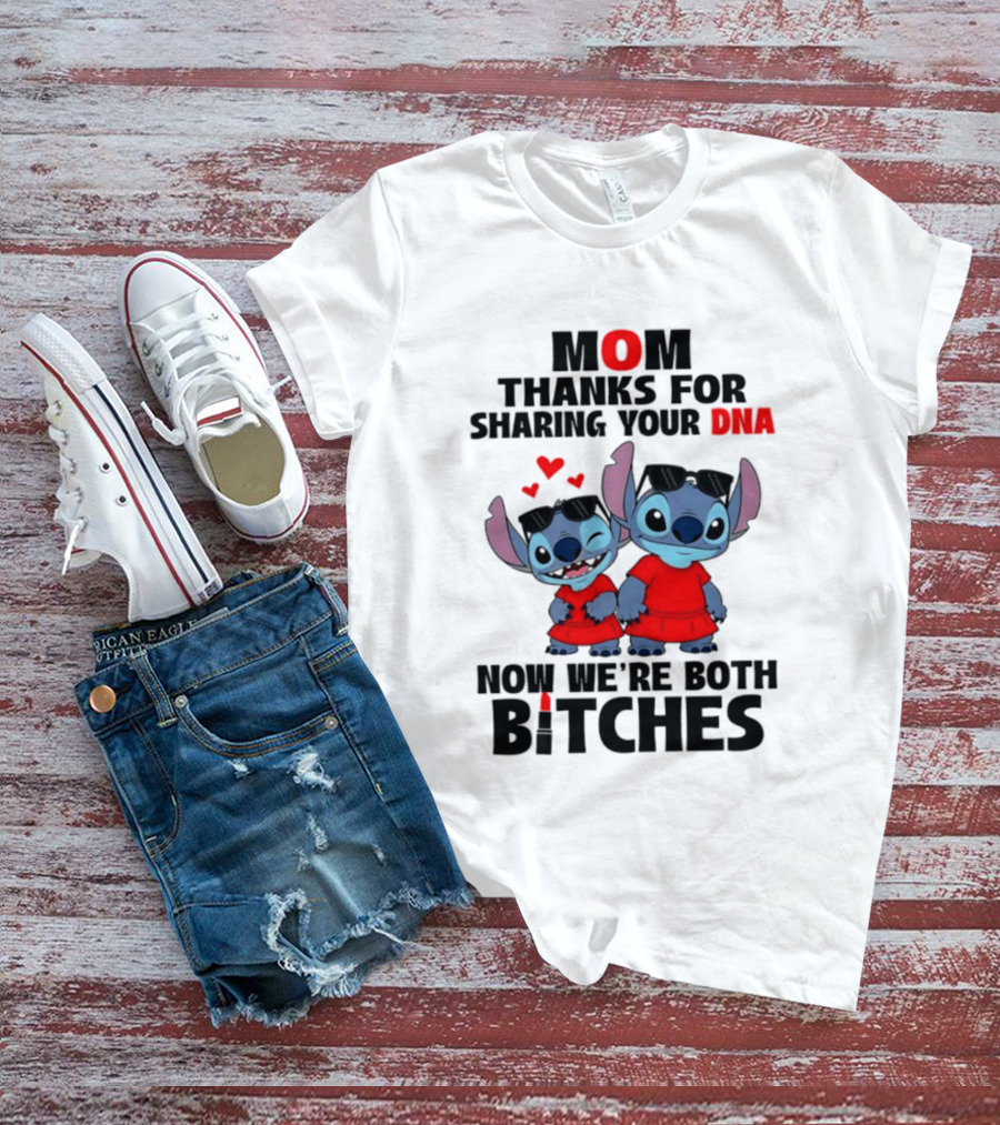Stitch Mom Thanks For Sharing Your DNA Now We're Both Bitches With Cute Characters And Matching Outfits T-Shirt