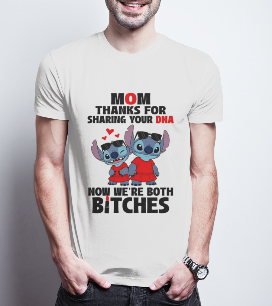Stitch Mom Thanks For Sharing Your DNA Now We're Both Bitches With Cute Characters And Matching Outfits T-Shirt