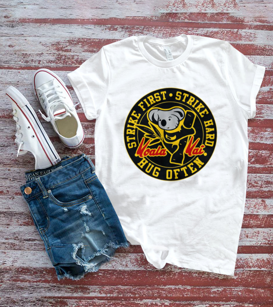 Strike First Strike Hard Hug Often Koala Kai Martial Arts T-Shirt