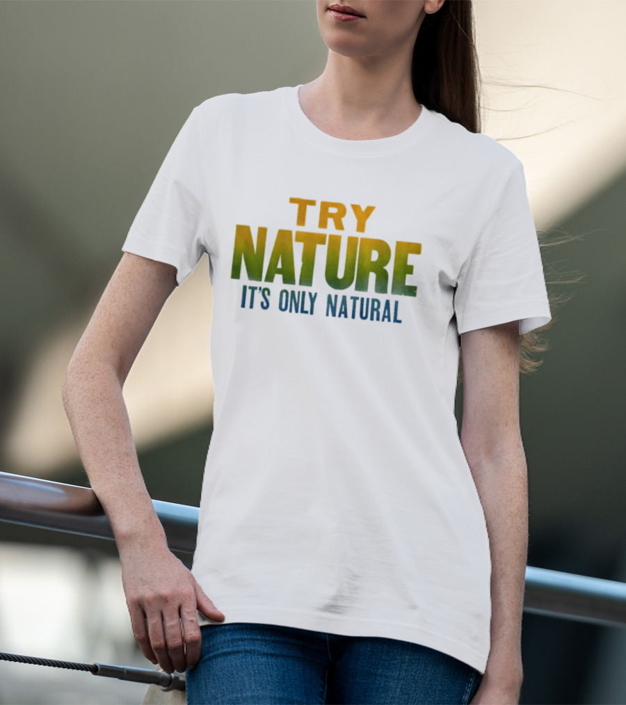 Try Nature It's Only Natural Outdoors Adventure T-Shirt