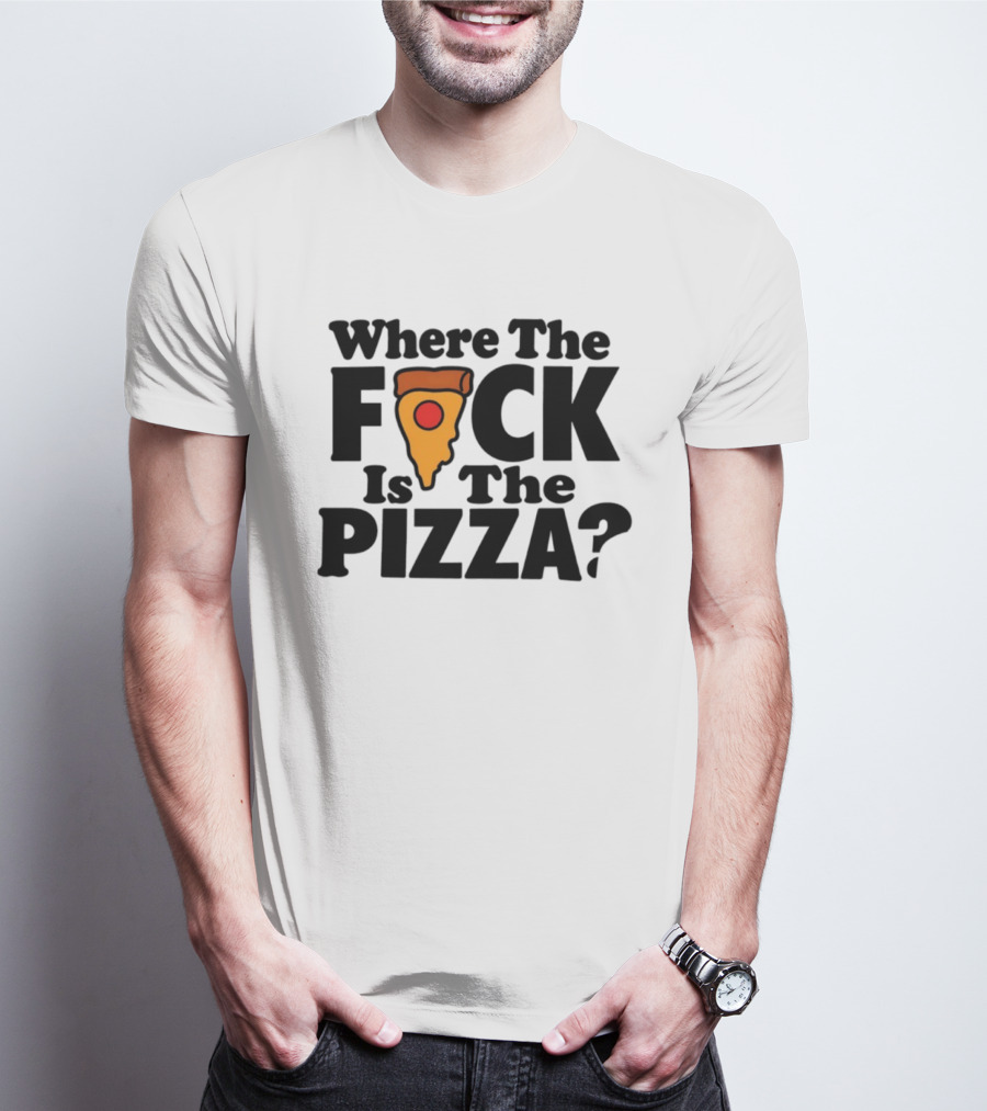 Where The F*ck Is The Pizza? T-Shirt