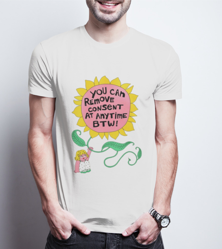 You Can Remove Consent At Anytime Sunflower Message T-Shirt