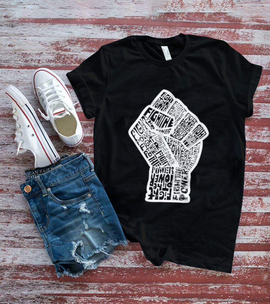 Fight The Power Fist Activism Social Justice Unity Stand Resist Change Empower T-Shirt