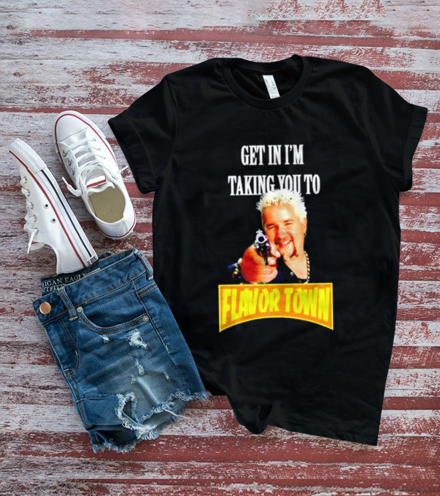 Guy Fieri Get In I'm Taking You To Flavor Town Food Adventure T-Shirt