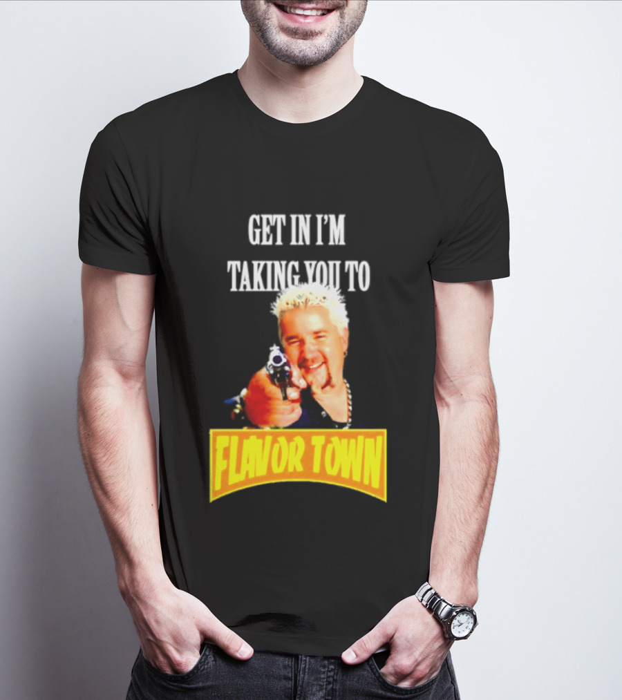 Guy Fieri Get In I'm Taking You To Flavor Town Food Adventure T-Shirt