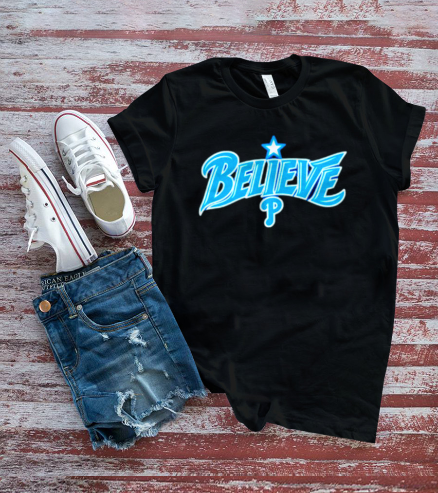 Believe Philadelphia Phillies MLB Baseball Star T-Shirt