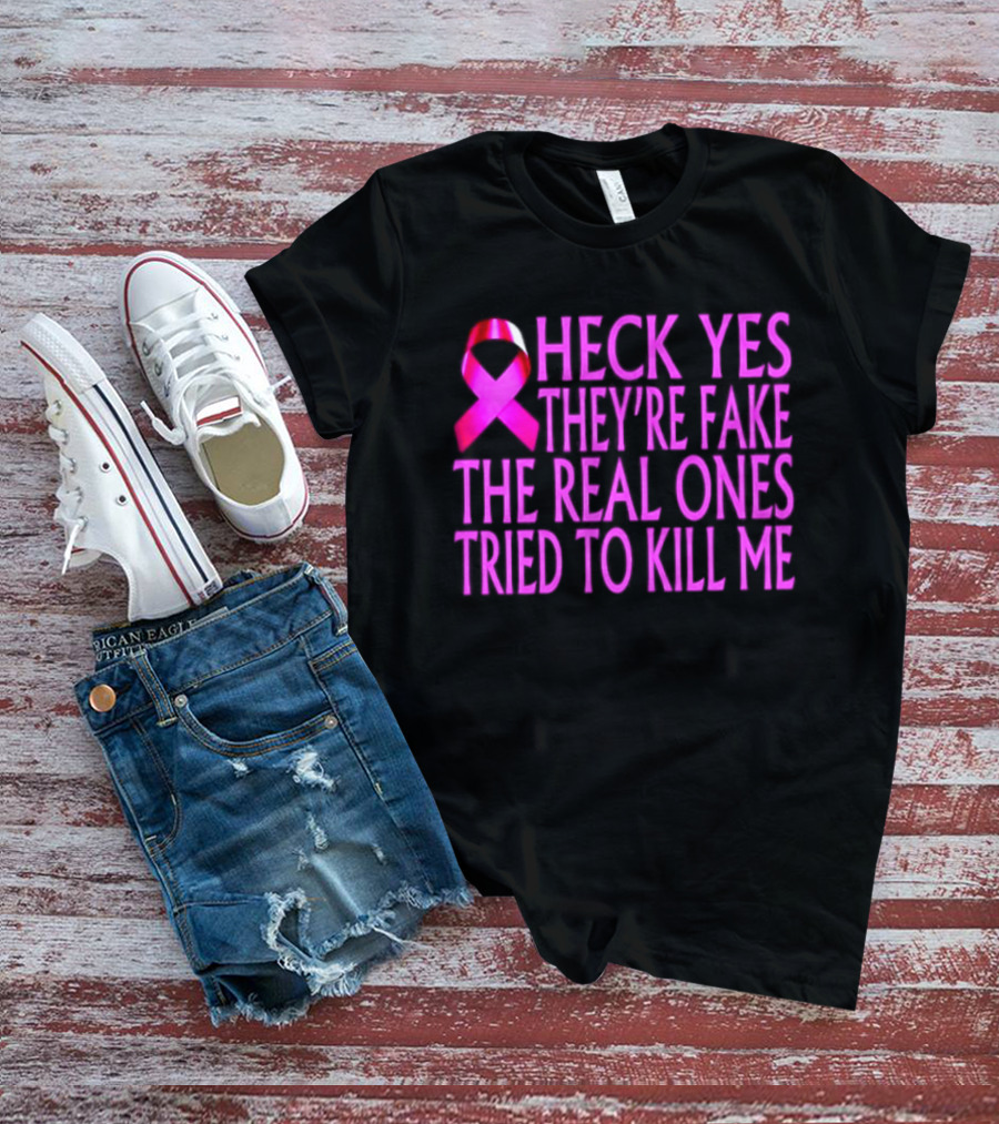 Heck Yes They Are Fake Breast Cancer Awareness Pink Ribbon T-Shirt