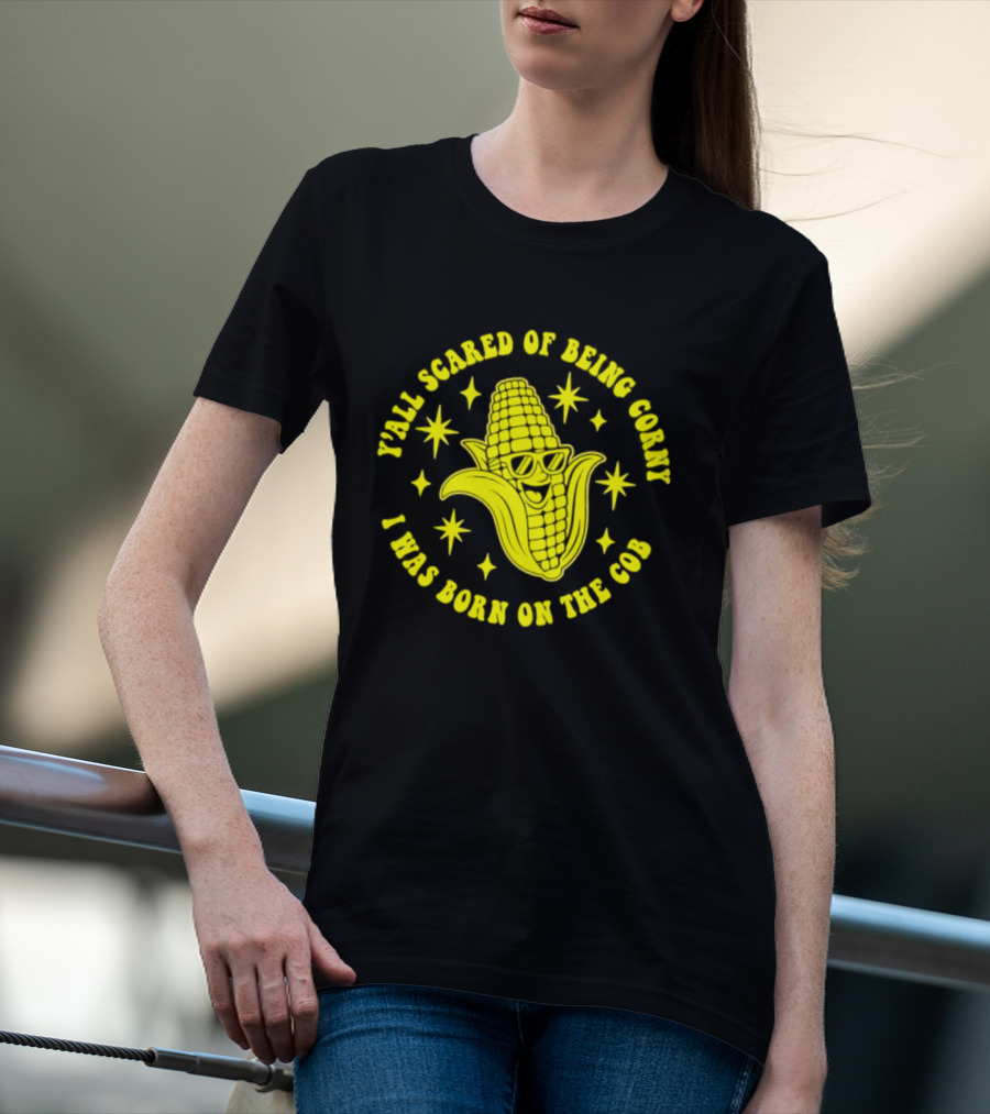 Y'all Scared Of Being Corny I Was Born On The Cob Retro Corn Cob Graphic With Stars T-Shirt