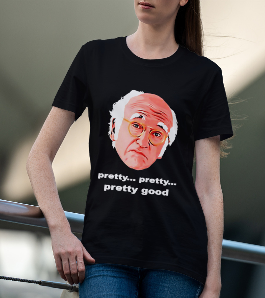 Pretty Pretty Pretty Good Larry David Swag Head T-Shirt
