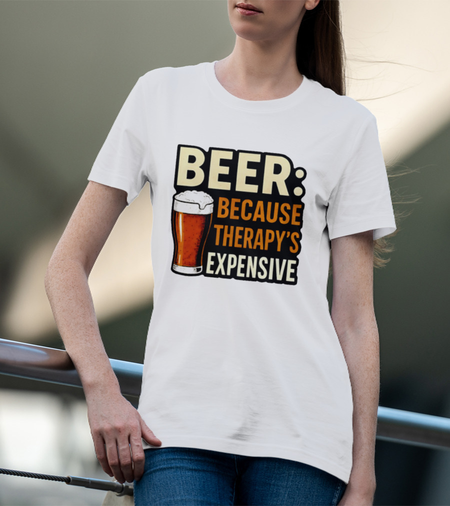 BEER Because Therapy's Expensive Drinking T-Shirt