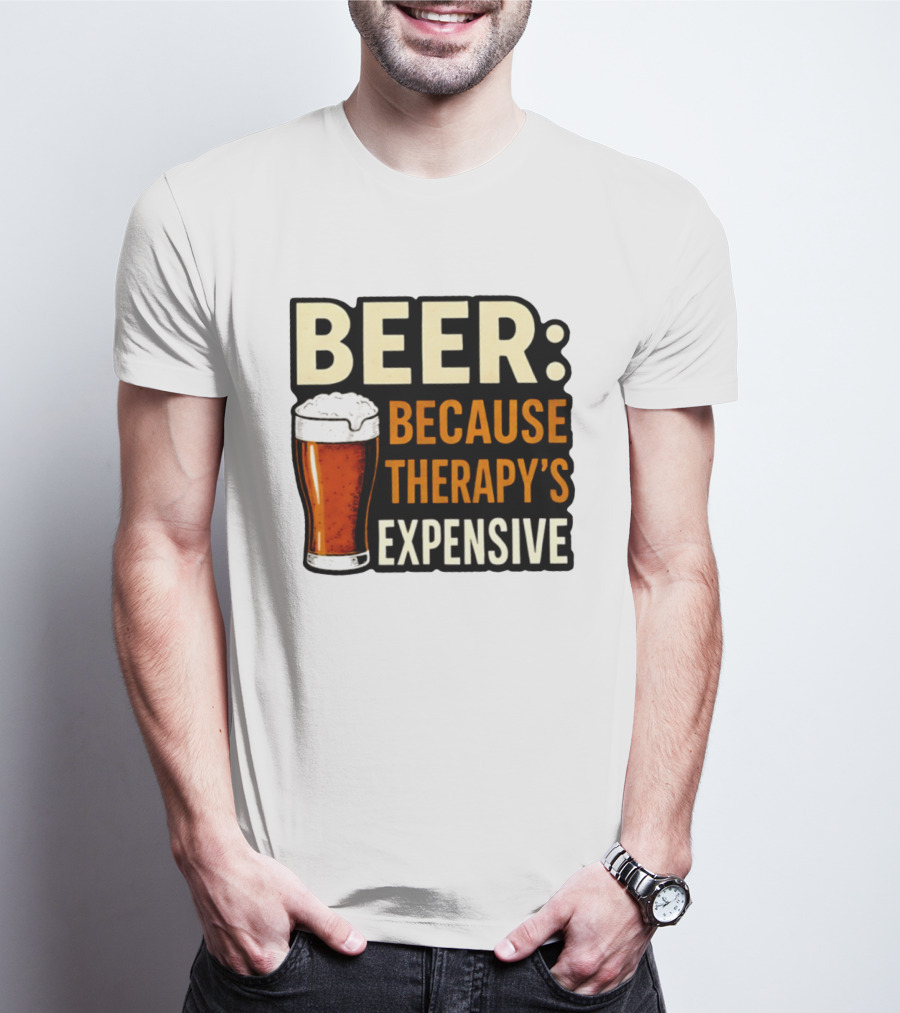 BEER Because Therapy's Expensive Drinking T-Shirt