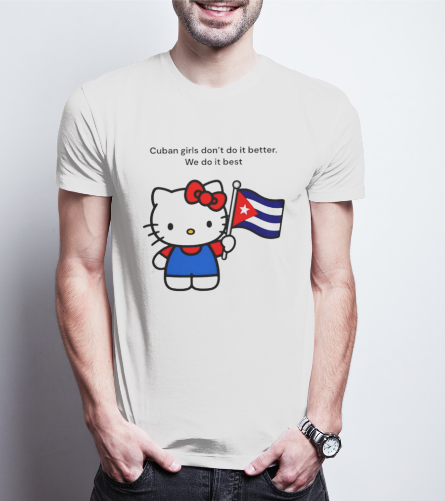 Cuban Girls Don't Do It Better We Do It Best Hello Kitty Holding Cuban Flag T-Shirt