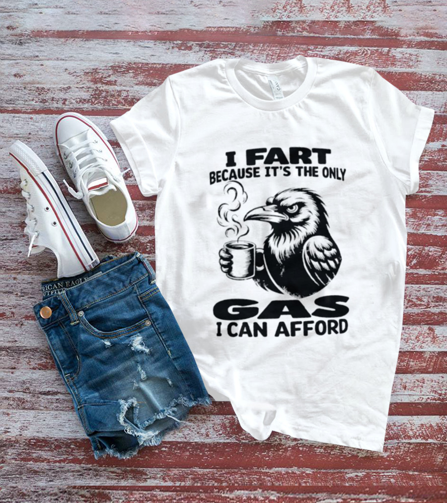 I Fart Because It's The Only Gas I Can Afford Raven Holding Coffee Cup T-Shirt