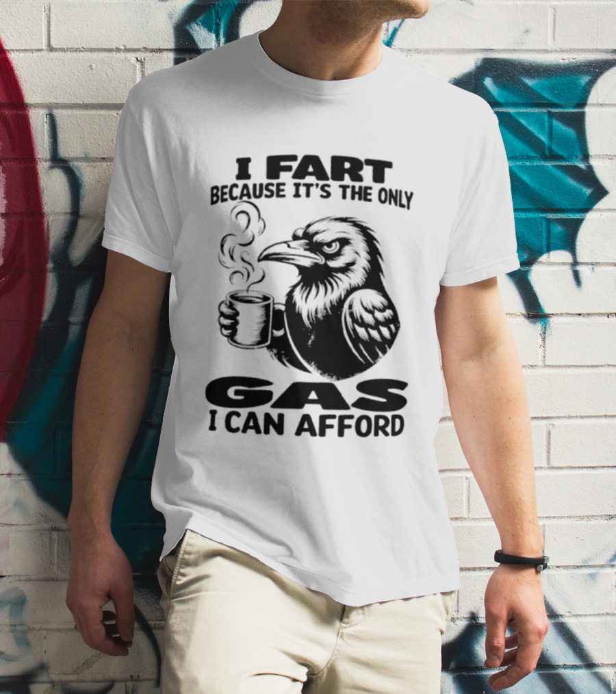 I Fart Because It's The Only Gas I Can Afford Raven Holding Coffee Cup T-Shirt