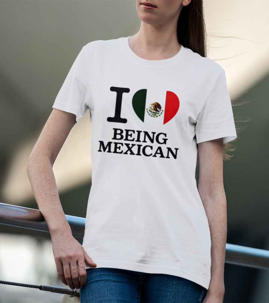I Love Being Mexican Heart Flag T-Shirt