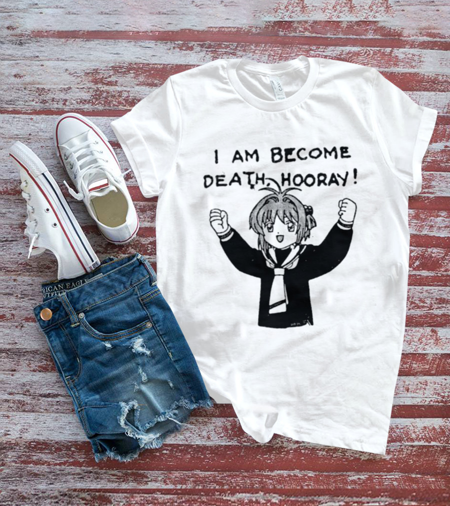 I Am Become Death Hooray Sakura Kinomoto Anime T-Shirt