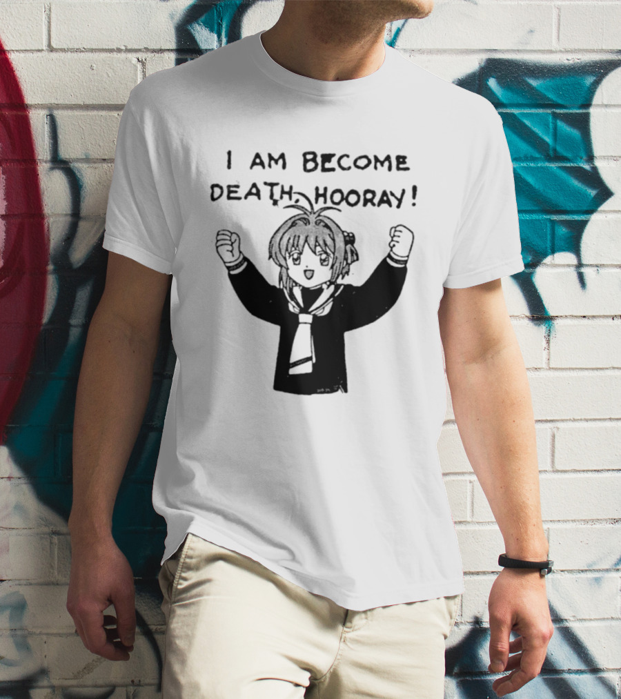 I Am Become Death Hooray Sakura Kinomoto Anime T-Shirt
