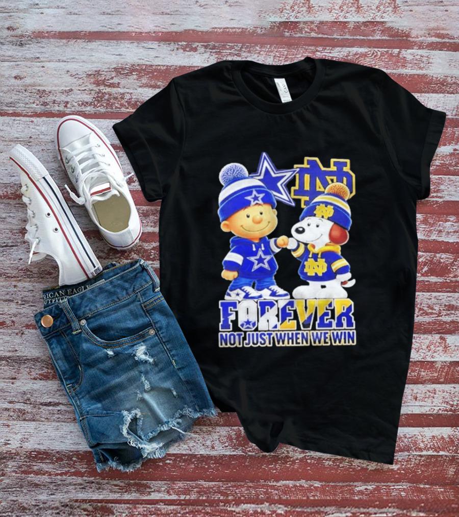 Charlie Brown Snoopy Dallas Cowboys Notre Dame Fighting Irish Forever Not Just When We Win T-Shirt