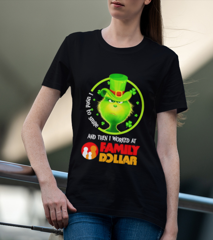 Grinch Christmas 2026 I Used To Smile And Then I Worked At Family Dollar St. Patrick's Day Hat Clover T-Shirt