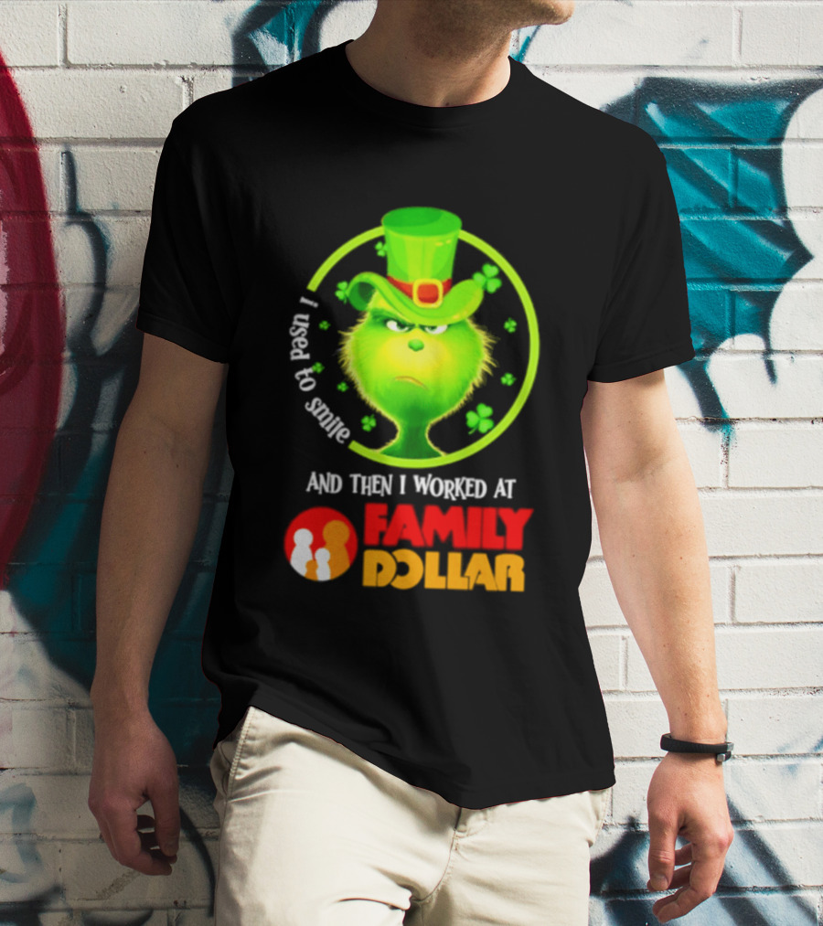 Grinch Christmas 2026 I Used To Smile And Then I Worked At Family Dollar St. Patrick's Day Hat Clover T-Shirt